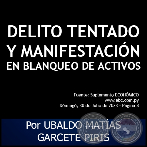 DELITO TENTADO Y MANIFESTACIÓN EN BLANQUEO DE ACTIVOS - Por UBALDO MATÍAS GARCETE PIRIS - Domingo, 30 de Julio de 2023